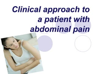 Clinical approach to
       a patient with
     abdominal pain
 