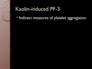Kaolin-induced PF-3
 Indirect measures of platelet aggregation
 