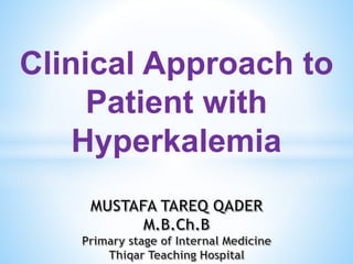 Clinical Approach to
Patient with
Hyperkalemia
 