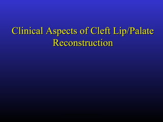 Clinical Aspects of Cleft Lip/PalateClinical Aspects of Cleft Lip/Palate
ReconstructionReconstruction
www.indiandentalacademy.com
 