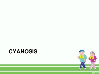 CYANOSIS
 