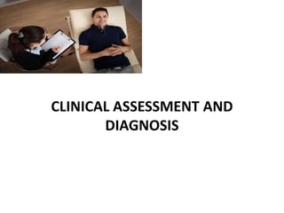 CLINICAL ASSESSMENT AND
DIAGNOSIS
 