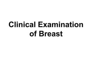 Clinical Examination
of Breast
 