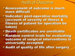 Audit of Outcome
Assessment of outcome is much
more difficult
Indicator: post-operative mortality
(account of severity of ...