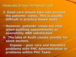 PROBLEMS OF AUDIT IN PRIMARY CARE
3. Good care should take into account
the patients’ views. This is usually
difficult in ...