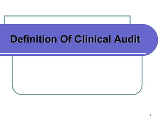 5
Definition Of Clinical Audit
 