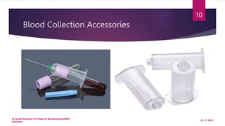 Blood Collection Accessories
25-11-2022
Dr Sarath Krishnan M P/Dept of Biochemistry/AIIMS
Rishikesh
10
 