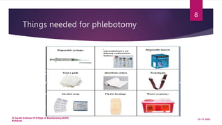 Things needed for phlebotomy
25-11-2022
Dr Sarath Krishnan M P/Dept of Biochemistry/AIIMS
Rishikesh
8
 