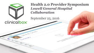 Health 2.0 Provider Symposium
Lowell General Hospital
Collaboration
September 25, 2016
 