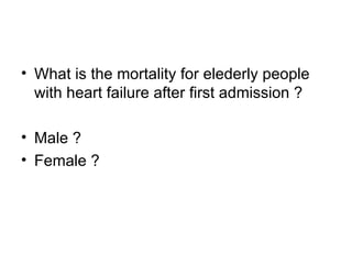 What is the mortality for elederly people with heart failure after first admission ? Male ? Female ? 