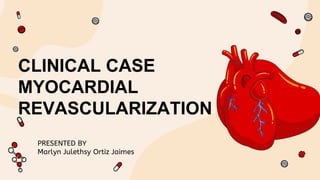 CLINICAL CASE
MYOCARDIAL
REVASCULARIZATION
 