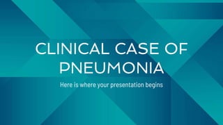 CLINICAL CASE OF
PNEUMONIA
Here is where your presentation begins
 