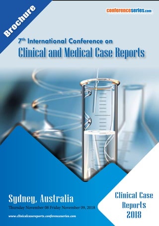 Clinical and Medical Case Reports
7th
International Conference on
B
ro
c
h
u
re
conferenceseries.com
Sydney, Australia
Thursday November 08 Friday November 09, 2018
www.clinicalcasereports.conferenceseries.com
Clinical Case
Reports
2018
 