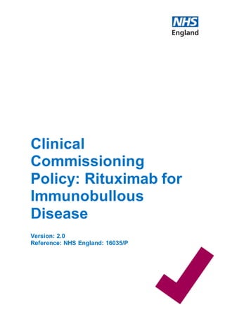 Clinical
Commissioning
Policy: Rituximab for
Immunobullous
Disease
Version: 2.0
Reference: NHS England: 16035/P
 