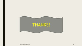 THANKS!
Dr SB Bhattacharyya© 40
 