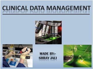 Clinical data management Made by:- ShrayJali 