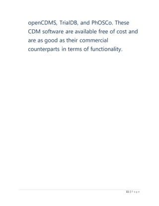 11 | P a g e
openCDMS, TrialDB, and PhOSCo. These
CDM software are available free of cost and
are as good as their commercial
counterparts in terms of functionality.
 