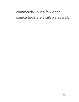9 | P a g e
commercial, but a few open
source tools are available as well.
 