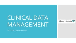 CLINICAL DATA
MANAGEMENT
SAS CDM Online Learning
 