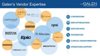 Confidential © 2017 Galen Healthcare Solutions
Galen’s Vendor Expertise
 