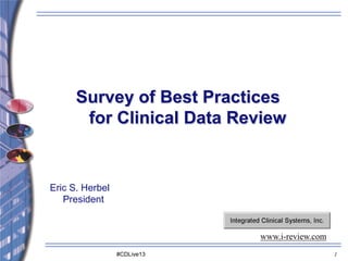 Survey of Best Practices
for Clinical Data Review
Eric S. Herbel
President
www.i-review.com
#CDLive13 1
 