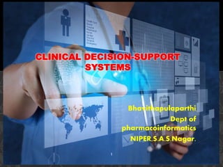 Bhavithapulaparthi
Dept of
pharmacoinformatics
NIPER,S.A.S.Nagar.
CLINICAL DECISION-SUPPORT
SYSTEMS
1
 