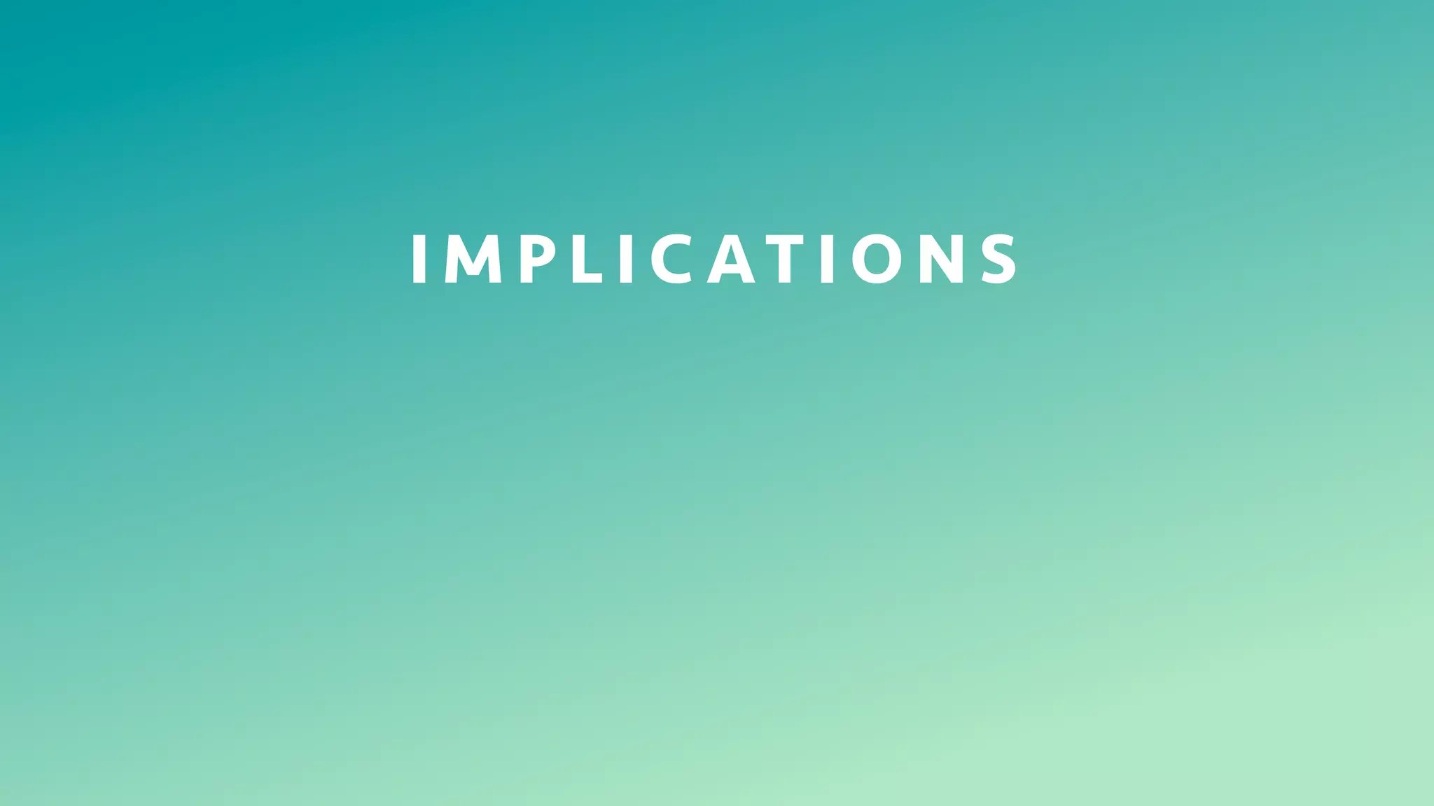 16
I M P L I C AT I O N S
 