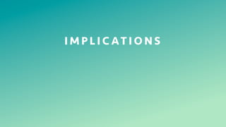 16
I M P L I C AT I O N S
 