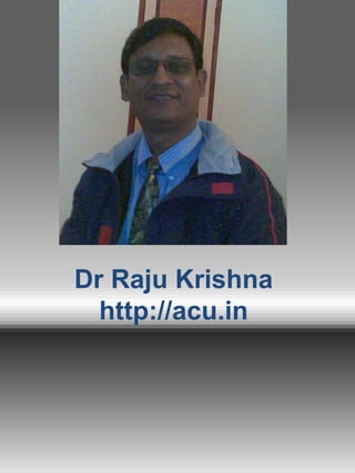 Dr Raju Krishna
http://acu.in
 