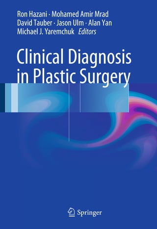 Clinical Diagnosis
in Plastic Surgery
Ron Hazani · Mohamed Amir Mrad
David Tauber · Jason Ulm · Alan Yan
Michael J. Yaremchuk Editors
123
 