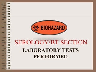 LABORATORY TESTS
PERFORMED
SEROLOGY/BT SECTION
 