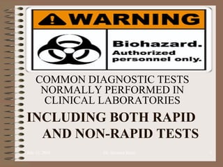 INCLUDING BOTH RAPID
AND NON-RAPID TESTS
COMMON DIAGNOSTIC TESTS
NORMALLY PERFORMED IN
CLINICAL LABORATORIES
July 12, 2018 Sir. Stymass Kasty 2
 