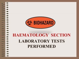 LABORATORY TESTS
PERFORMED
HAEMATOLOGY SECTION
 