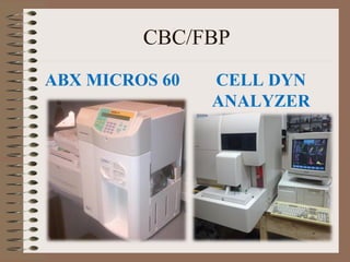 CBC/FBP
ABX MICROS 60 CELL DYN
ANALYZER
 