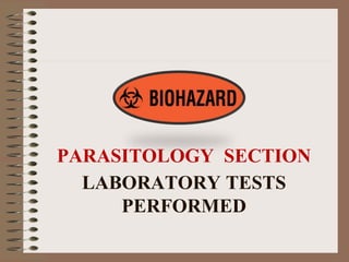 LABORATORY TESTS
PERFORMED
PARASITOLOGY SECTION
 