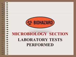 LABORATORY TESTS
PERFORMED
MICROBIOLOGY SECTION
 