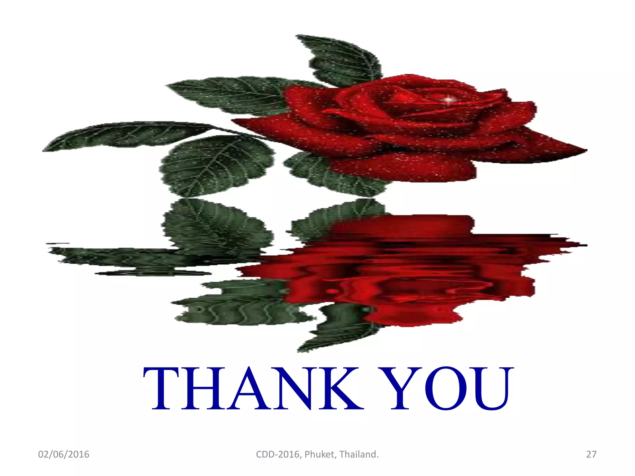 THANK YOU
02/06/2016 CDD-2016, Phuket, Thailand. 27
 