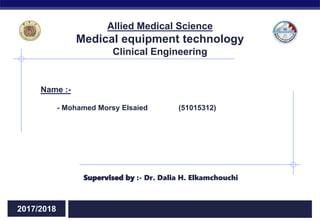 Regents Biology 2015/20162017/2018
Allied Medical Science
Medical equipment technology
Clinical Engineering
Name :-
- Mohamed Morsy Elsaied (51015312)
Supervised by :- Dr. Dalia H. Elkamchouchi
 