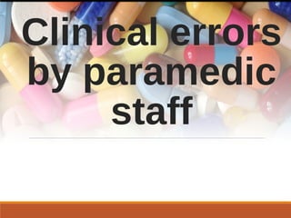 Clinical errors
by paramedic
staff
 