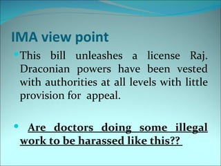IMA view point
 This bill unleashes a license Raj.
 Draconian powers have been vested
 with authorities at all levels wit...