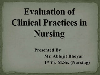 Presented By
Mr. Abhijit Bhoyar
1st Yr. M.Sc. (Nursing)
 