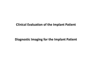 Clinical Evaluation of the Implant Patient
Diagnostic Imaging for the Implant Patient
 