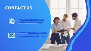 CONTACT US
https://mavenprofserv.com/
clinical-evaluation-report/
business@mavenprofserv.com
enquiry@mavenprofserv.com
 
