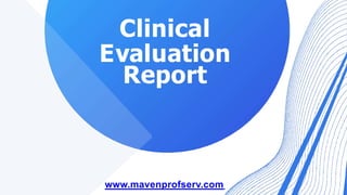 Clinical
Evaluation
Report
www.mavenprofserv.com
 