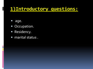 1)Introductory questions:
 age.
 Occupation.
 Residency.
 marital status .
 