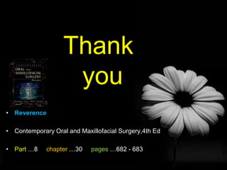 Thank youReverence Contemporary Oral and Maxillofacial Surgery,4th EdPart …8     chapter …30     pages …682 - 683