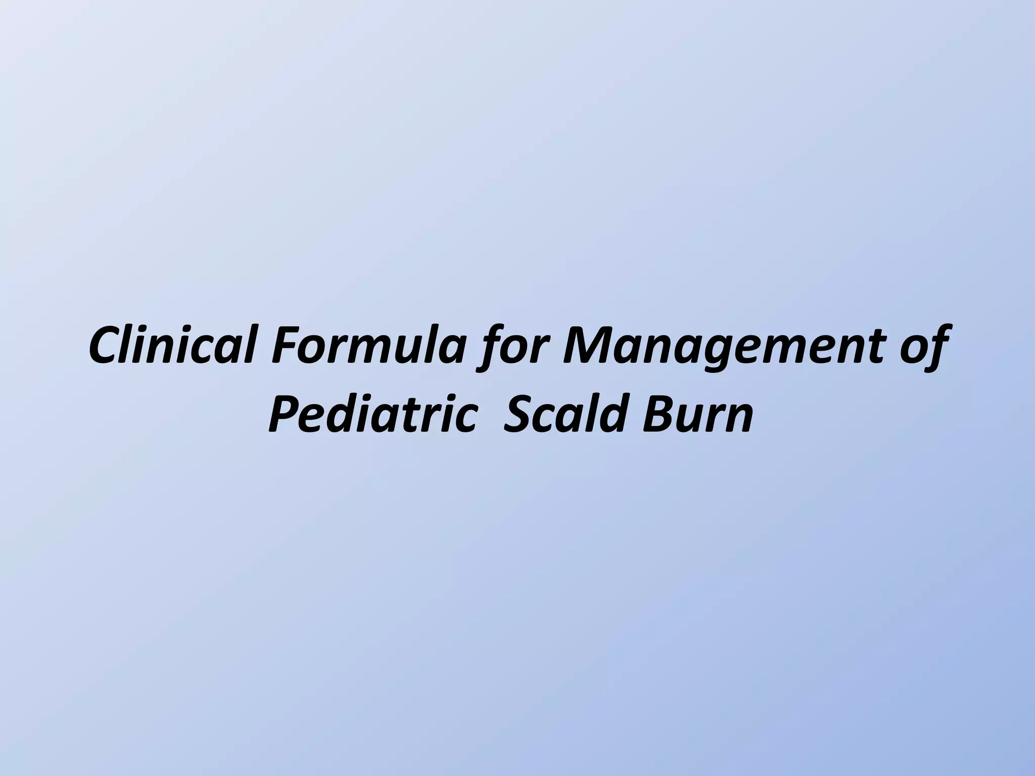 Clinical formula for management of pediatric scald burn PPT