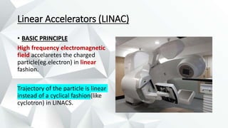 Basic Model Linac Clinical Generators in Radiotherapy by Dr.Avilash.pptx