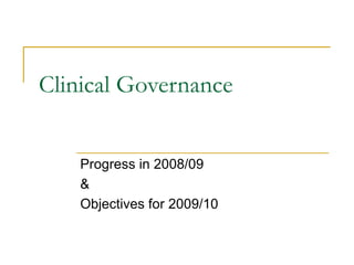Clinical Governance Progress in 2008/09  &  Objectives for 2009/10 