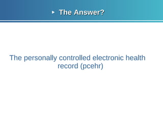 The Answer? The personally controlled electronic health record (pcehr) 